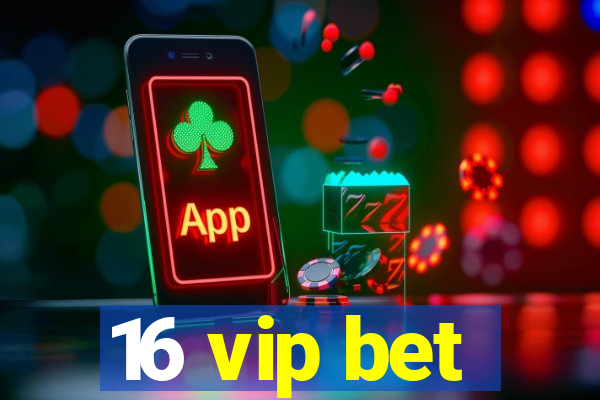 16 vip bet